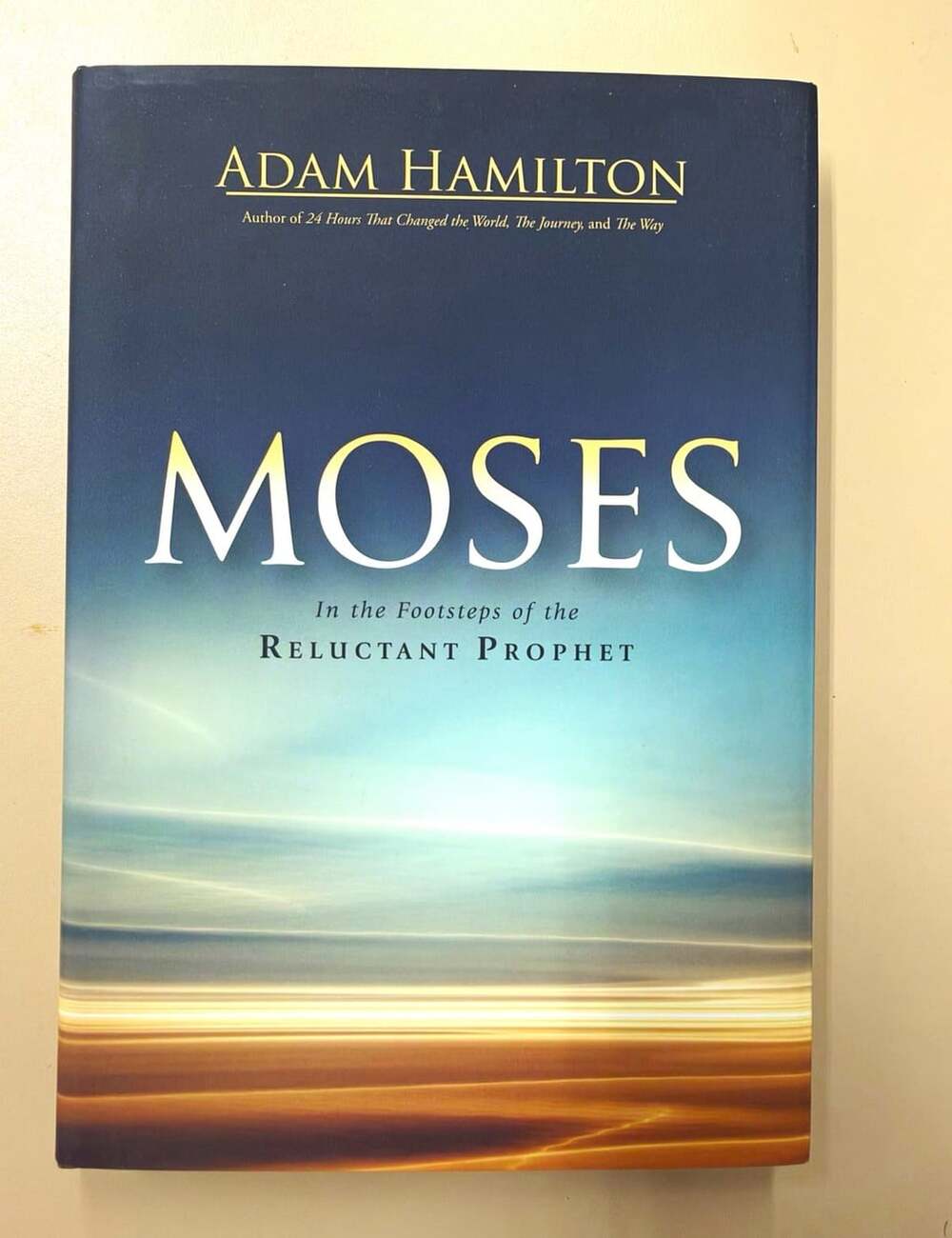Adam Hamilton – Moses: In the Footsteps of the Reluctant Prophet HC DJ 2017
